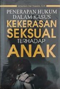 Penerapan Hukum Dalam Kasus Kekerasan Seksual Terhadap Anak