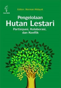 Pengelolaan Hutan Lestari : Partisipasi, Kolaborasi, dan Konflik