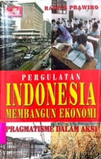 Pergulatan Indonesia Membangun Ekonomi: Pragmatisme dalam Aksi
