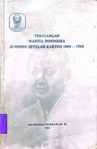 Perjuangan Wanita Indonesia 10 Windu setelah Kartini 1904-1984