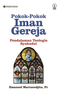 Pokok-Pokok Iman Gereja : pendalaman teologis syahadat