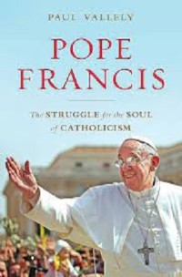 Pope Francis The Struggle for the Soul of Catholicism