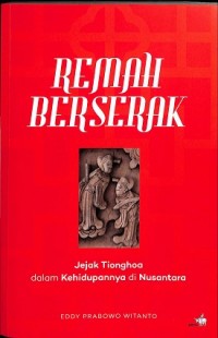 Image of Remah Berserak: Jejak Tionghoa dalam Kehidupannya di Nusantara