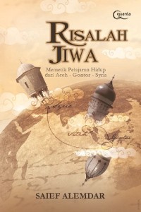 Risalah Jiwa: Memetik Pelajaran Hidup dari Aceh - Gontor - Syria