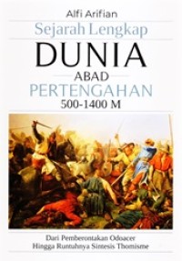 Sejarah Lengkap Dunia Abad Pertengahan 500-1400 M: Dari Pemberontakan Odoacer Hingga Runtuhnya Sintesis Thomisme