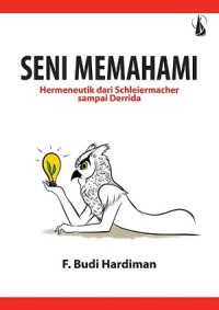 Seni Memahami : Hermeneutik dari Schleiermacher sampai Derrida