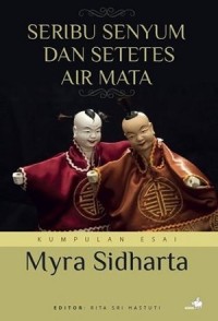 Seribu Senyum dan Setetes Air Mata: Kumpulan Esai Myra Sidharta