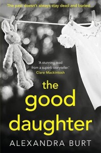 The Good Daughter: The past doesn't alway stay dead and buried.......