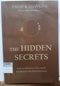 The Hidden Secrets: Rahasia Kekuatan Hati untuk Kesuksesan dan KEberlimpahan