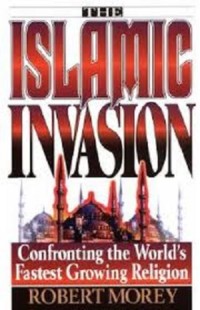 The Islamic Invasion: Confronting the Worl's Fastest Growing Religion