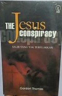The Jesus Conspiracy : salib yang tak terelakkan