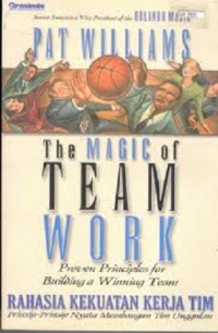 The Magic of Team Work : rahasia kekuatan kerja tim