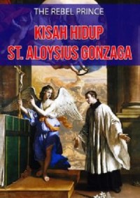 The Rebel Prince: The Story of St. Aloysius Gonzaga