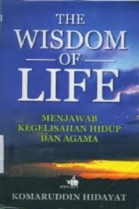 The Wisdom of Life (Menjawab Kegelisahan Hidup dan Agama)