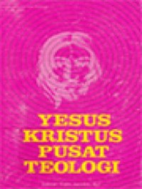 Yesus Kristus Pusat Teologi