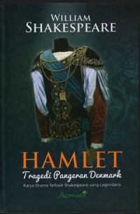 Hamlet Tragedi Pangeran Denmark: Karya drama Shakespeare  yang legendaris