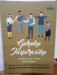 Guruku Inspirasiku: Kumpulan Tulisan Inspiratif Tentang Para Inspirator