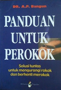 Panduan Untuk Perokok : Solusi tuntas untuk mengurangi rokok dan berhenti merokok