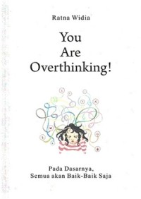 You Are Overthinking!: Pada Dasarnya Semua Akan Baik-Baik Saja