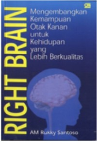 Right Brain; Mengembangkan Kemampuan Otak Kanan untuk Kehidupan yang Lebih Berkualitas