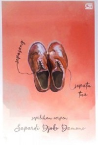 Sepasang Sepatu Tua : Sepilihan Cerpen