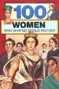 100 Women Who Shaped World History