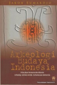 Image of Arkeologi Budaya Indonesia: Pelacakan Hermeneutis-Historis terhadap Artefak-Artefak Kebudayaan Indonesia