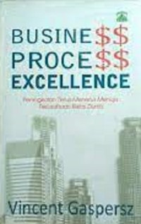 Business Process Excellence: Peningkatan Terus-Menerus Menuju Perusahaan Kelas Dunia