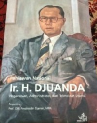 Ir. H. Djuanda; Negarawan, Administrator, dan Teknokrat Utama