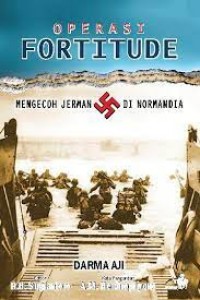 Operasi Fortitude, Mengecoh Jerman Di Normandia