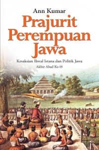 Image of Prajurit Perempuan Jawa, Kesaksian Ihwal Istana dan Politik Jawa Akhir Abad Ke-18