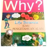 Why? Life Science: Ilmu Pengetahuan Alam