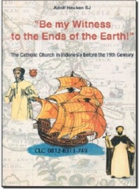 Be My Witness to The Ends of The Earth: The Catholic Church in Indonesia before the 19th Century