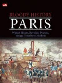 Bloody History Paris: Wabah Hitam, Revolusi Prancis, hingga Terorisme Modern
