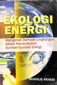 Ekologi Energi: Mengenali Dampak Lingkungan dalam Pemanfaatan Sumber-Sumber Energi