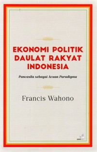 Ekonomi Politik Daulat Rakyat Indonesia: Pancasila sebagai Acuan Paradigma