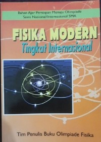 Fisika Modern Tingkat Internasional (Bahan Ajar Persiapan Menuju Olimpiade Sains Nasional / Internasional SMA)