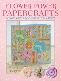Flower Power Papercrafts: 50 Cards & Gifts Blossong With Foral Motifs