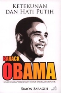 Ketekunan dan Hati Putih Barack Obama: Kisah Lengkap Perjalanan Hidup dan Karier Politik