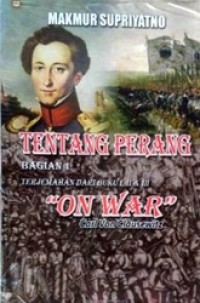 Tentang Perang Bagian 1: Terjemahan dari buku I, II, & III On War Carl Von Clausewitz