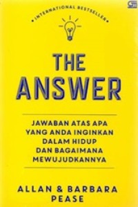 The Answer: Jawaban atas Apa yang Anda Inginkan Dalam Hidup dan Bagaimana Mewujudkannya