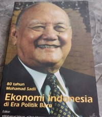 Ekonomi Indonesia Era Politik Baru (80 Tahun Mohamad Sadli)
