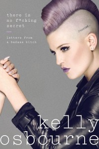 Kelly Osbourne, There is no F*cking Secret: Letters from A Badass Bitch