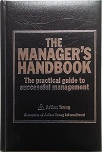 The Manager's Handbook : The Pratical Guide to Successful Management