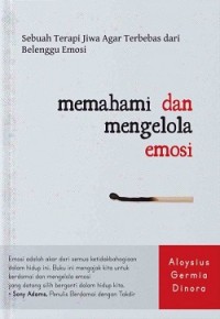 Memahami dan Mengelola Emosi: Sebuah Terapi Jiwa Agar Terbebas dari Belenggu Emosi